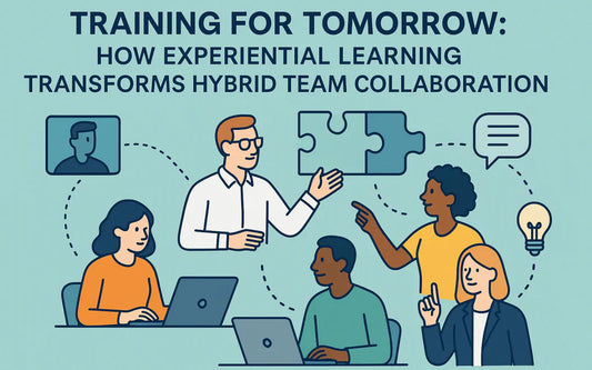 Training for Tomorrow: How Experiential Learning Transforms Hybrid Team Collaboration